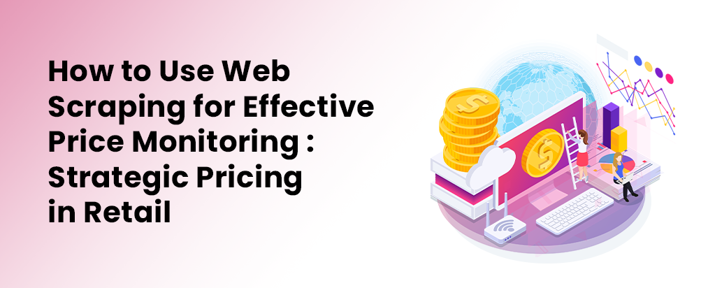 Using Web Scraping for Strategic Retail Price Monitoring