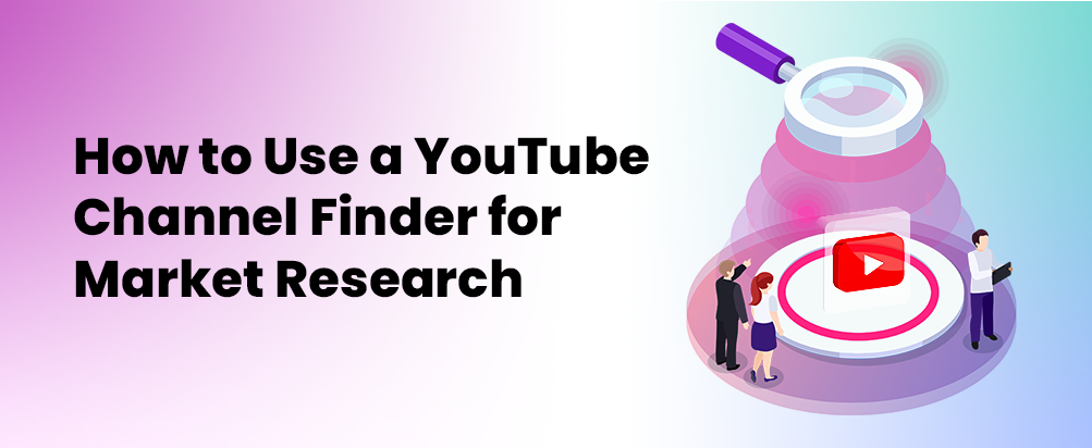 How to Use a YouTube Channel Finder for Market Research