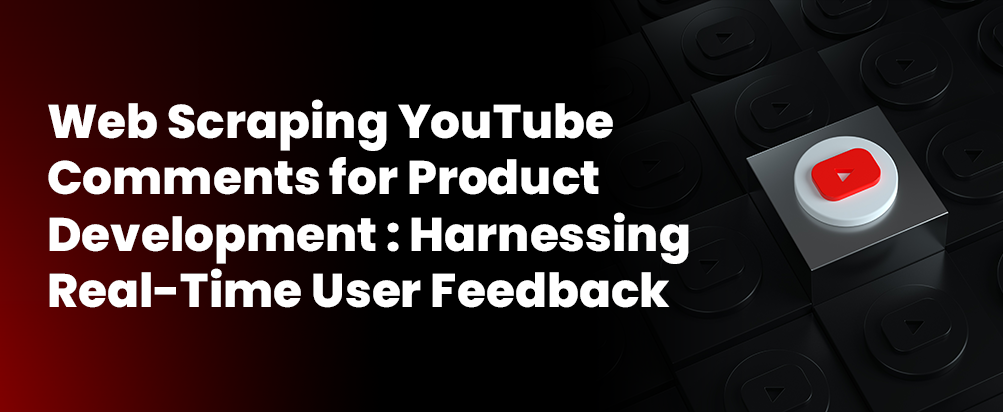 Scraping YouTube Comments for Real-Time Product Feedback